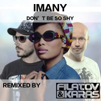 Imany & Filatov & Karas - Don't Be So Shy