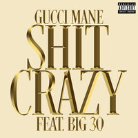 Gucci Mane, BIG30 - Shit Crazy
