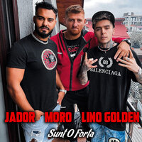 Jador, Moro, LINO GOLDEN - Sunt O Forta