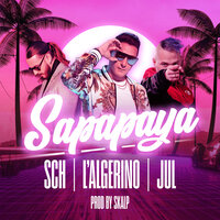 L'Algérino feat SCH & Jul - Sapapaya, Lyrics