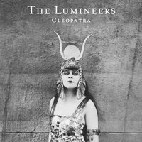 The Lumineers - The Ballad Of Cleopatra, Lyrics