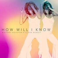 Whitney Houston, Clean Bandit - How Will I Know, текст песни