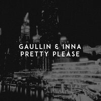 Gaullin, INNA - Pretty Please, текст песни