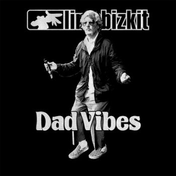 Limp Bizkit - Dad Vibes, текст песни