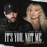 Masked Wolf, Bebe Rexha - It’s You, Not Me (Sabotage) текст песни