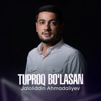 Jaloliddin Ahmadaliyev - Tuproq bo'lasan, текст песни