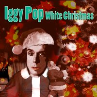 Iggy Pop, Irving Berlin - White Christmas, текст песни