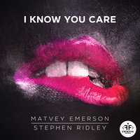 Matvey Emerson, Stephen Ridley - I Know You Care