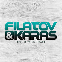 Filatov & Karas - Tell It To My Heart, текст песни