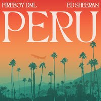 Ed Sheeran, Fireboy Dml - Peru, текст песни