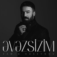 Zamiq Hüseynov - Əvəzsizim, текст песни