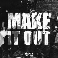 French The Kid - Make It Out, Lyrics
