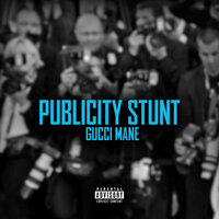 Gucci Mane - Publicity Stunt, Lyrics