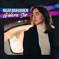 Nigar Muharrem - Gidene Sor, şarkı sözleri