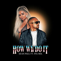 Sean Paul, Pia Mia - How We Do It, Lyrics