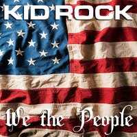 Kid Rock - We The People, Lyrics