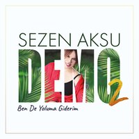 Sezen Aksu - Ben De Yoluma Giderim, şarkı sözleri
