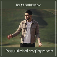 Izzat Shukurov - Rasulullohni Sog'inganda текст песни