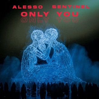Alesso, Sentinel - Only You Lyrics