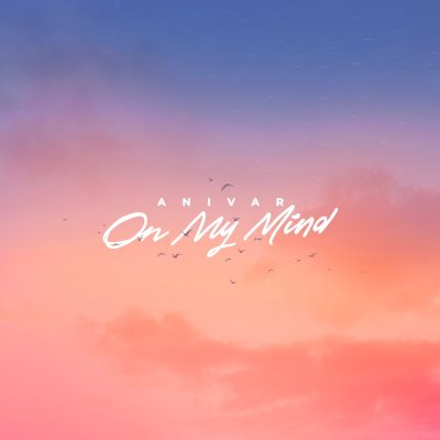 ANIVAR - ON MY MIND | Текст песни