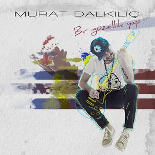 Murat Dalkılıç – Bir Hayli | Şarkı sözleri