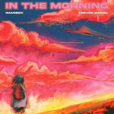 Imanbek, Trevor Daniel - In The Morning | Lyrics