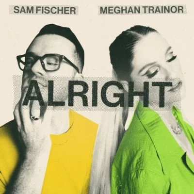 Sam Fischer, Meghan Trainor - Alright | Lyrics
