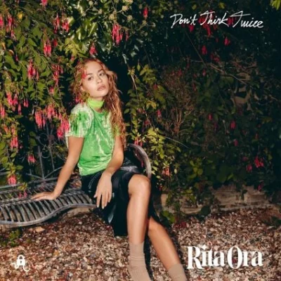 Rita Ora - Don't Think Twice | Lyrics
