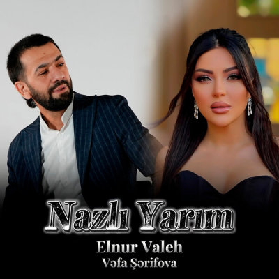 Elnur Valeh & Vefa Serifova - Nazli Yarim | Текст песни