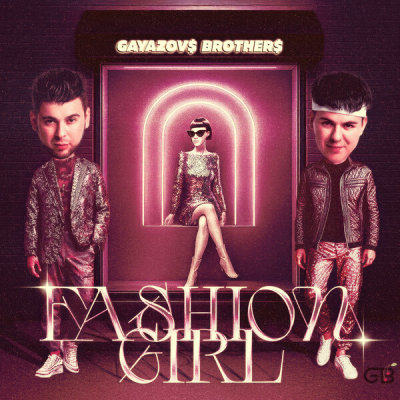 GAYAZOV$ BROTHER$ - Fashion Girl | Текст песни